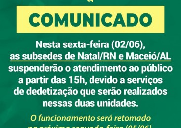 A subsedes de Natal e Maceió suspenderão o atendimento ao público,  às15h, da sexta-feira (01/06)