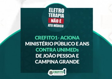 CREFITO-1 ACIONA MINISTÉRIO PÚBLICO E ANS CONTRA UNIMEDs JOÃO PESSOA E CAMPINA GRANDE