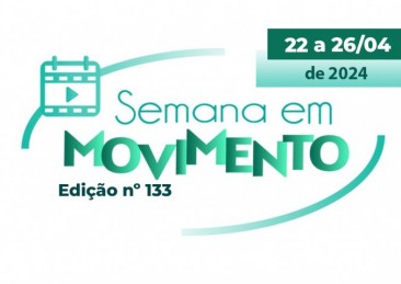 Semana em Movimento #133: De 22 a 26/04 de 2024